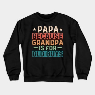 Papa because Grandpa is for old guys; gift for papa; grandpa; grandad; grandfather; father's day; gift; dad; father; gift from grandchild; grandchildren; funny; cute; grandparent; Crewneck Sweatshirt